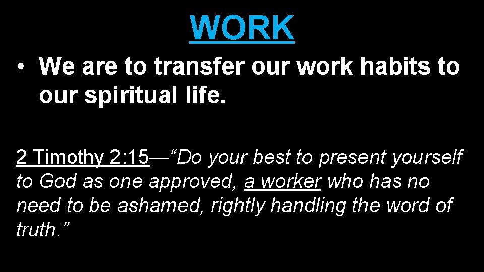 WORK • We are to transfer our work habits to our spiritual life. 2