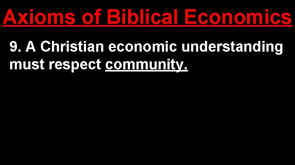 Axioms of Biblical Economics 9. A Christian economic understanding must respect community. 