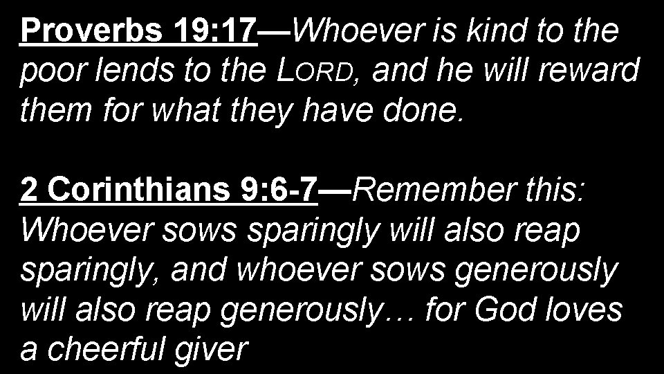 Proverbs 19: 17—Whoever is kind to the poor lends to the LORD, and he