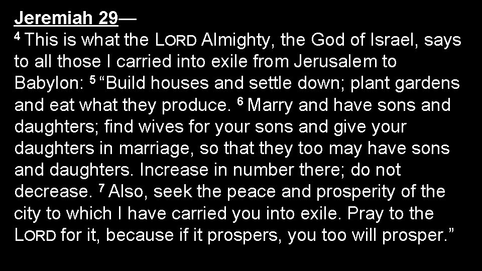 Jeremiah 29— 4 This is what the LORD Almighty, the God of Israel, says