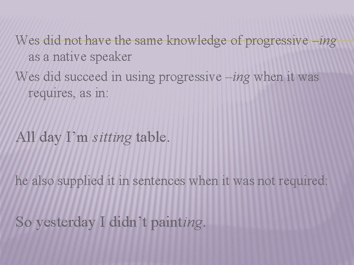 Wes did not have the same knowledge of progressive –ing as a native speaker