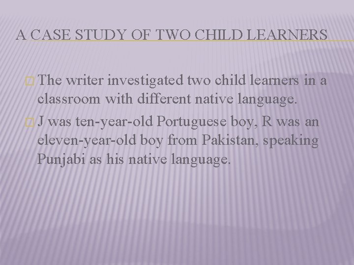 A CASE STUDY OF TWO CHILD LEARNERS � The writer investigated two child learners