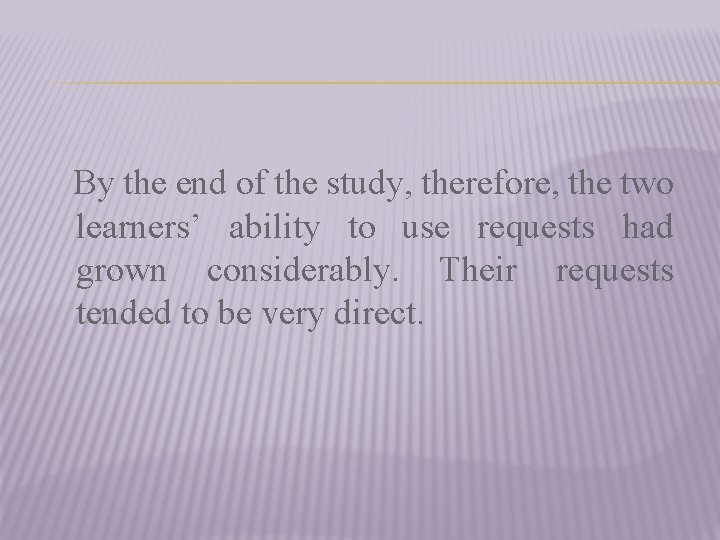 By the end of the study, therefore, the two learners’ ability to use requests