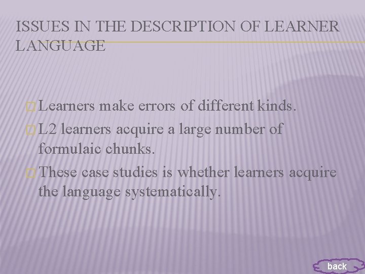 ISSUES IN THE DESCRIPTION OF LEARNER LANGUAGE � Learners make errors of different kinds.