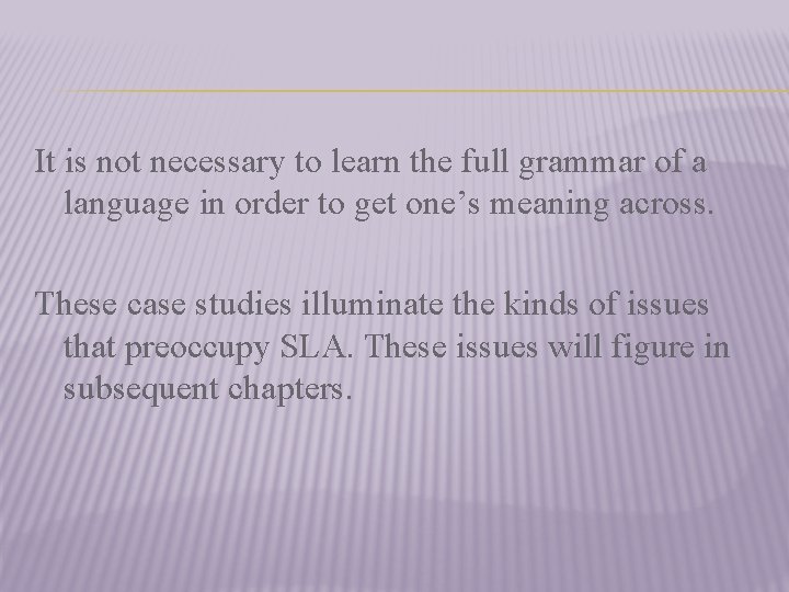 It is not necessary to learn the full grammar of a language in order
