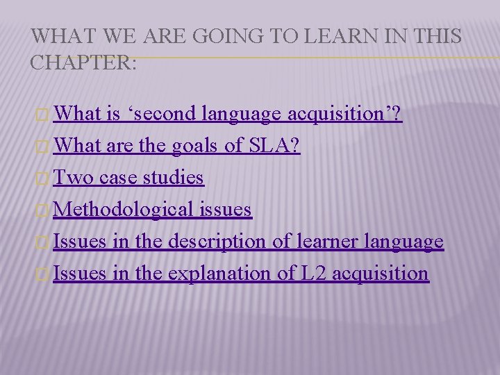 WHAT WE ARE GOING TO LEARN IN THIS CHAPTER: � What is ‘second language