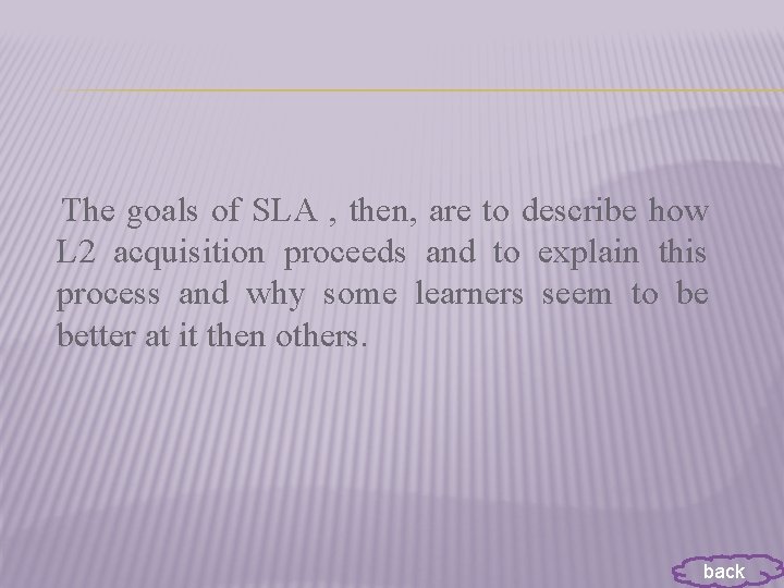 The goals of SLA , then, are to describe how L 2 acquisition proceeds