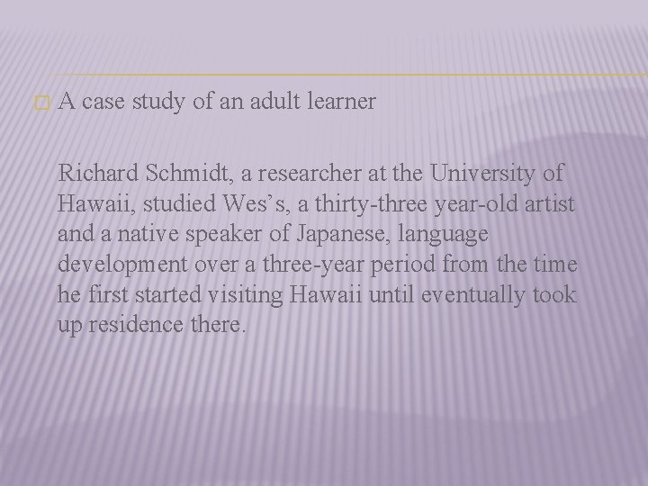 � A case study of an adult learner Richard Schmidt, a researcher at the