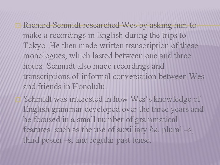 Richard Schmidt researched Wes by asking him to make a recordings in English during