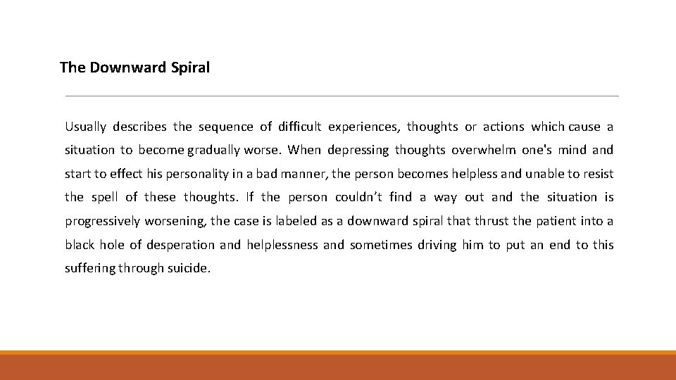 The Downward Spiral Usually describes the sequence of difficult experiences, thoughts or actions which