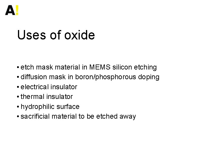 Uses of oxide • etch mask material in MEMS silicon etching • diffusion mask