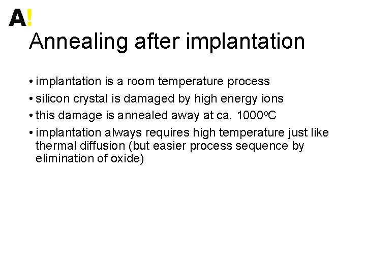 Annealing after implantation • implantation is a room temperature process • silicon crystal is