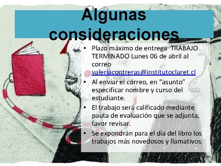 Algunas consideraciones • Plazo máximo de entrega TRABAJO TERMINADO Lunes 06 de abril al