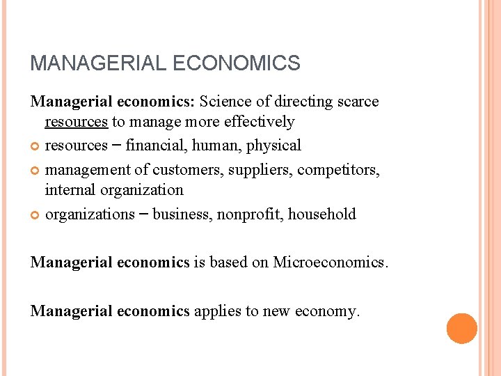 MANAGERIAL ECONOMICS Managerial economics: Science of directing scarce resources to manage more effectively resources