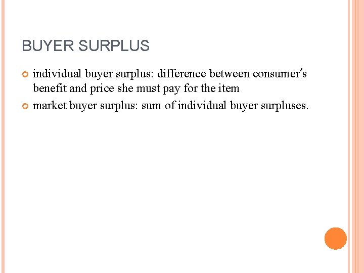 BUYER SURPLUS individual buyer surplus: difference between consumer’s benefit and price she must pay