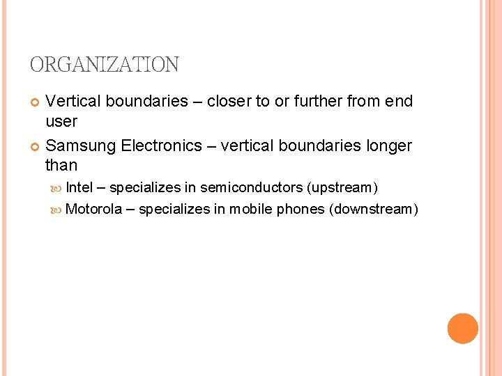 ORGANIZATION Vertical boundaries – closer to or further from end user Samsung Electronics –