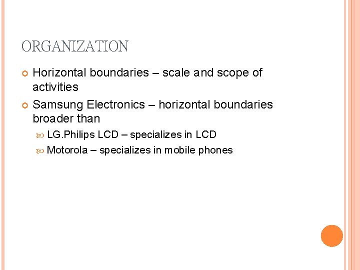 ORGANIZATION Horizontal boundaries – scale and scope of activities Samsung Electronics – horizontal boundaries