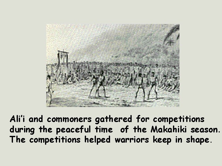 Ali’i and commoners gathered for competitions during the peaceful time of the Makahiki season.