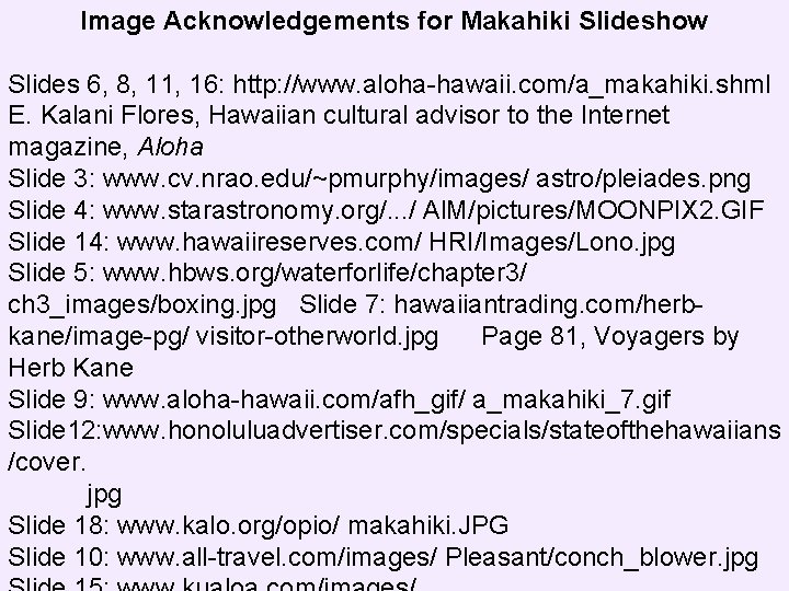 Image Acknowledgements for Makahiki Slideshow Slides 6, 8, 11, 16: http: //www. aloha-hawaii. com/a_makahiki.