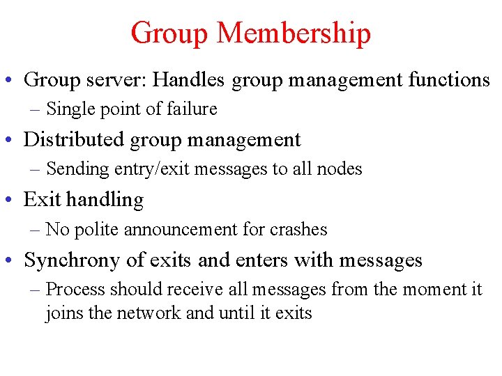 Group Membership • Group server: Handles group management functions – Single point of failure