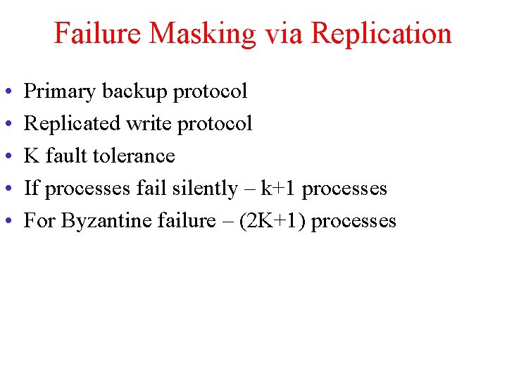 Failure Masking via Replication • • • Primary backup protocol Replicated write protocol K