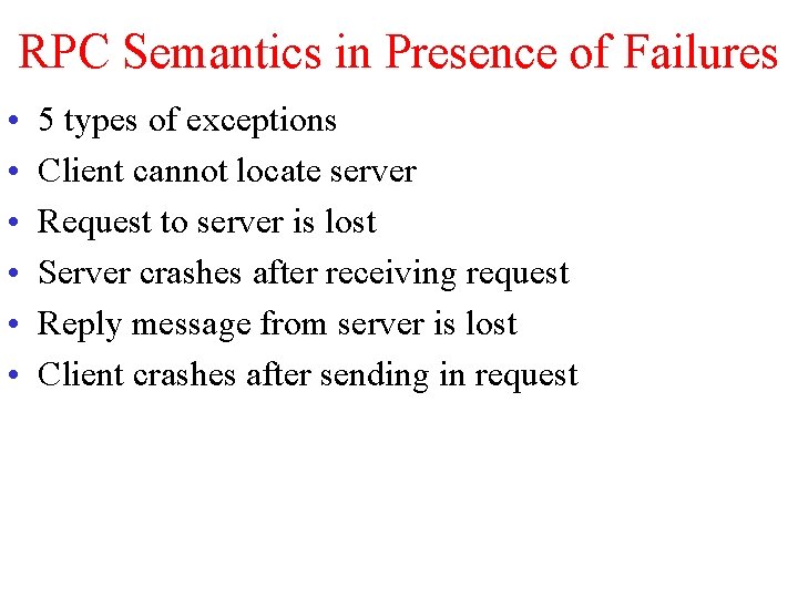 RPC Semantics in Presence of Failures • • • 5 types of exceptions Client