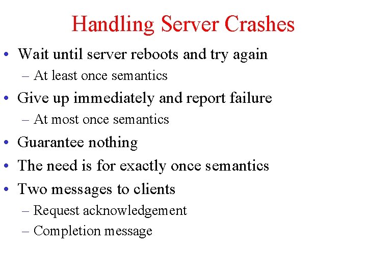 Handling Server Crashes • Wait until server reboots and try again – At least