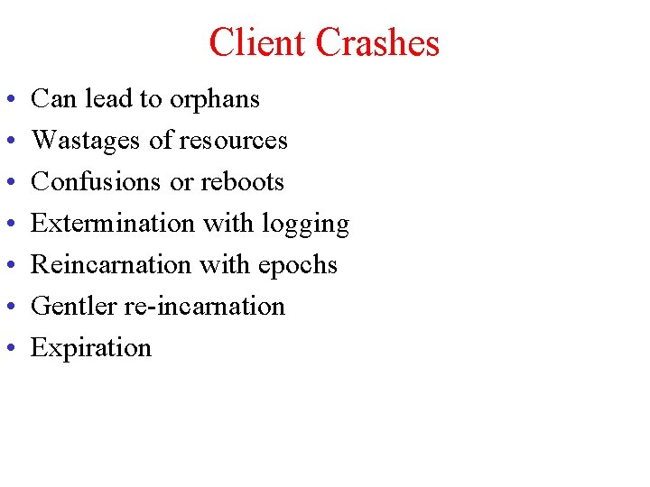 Client Crashes • • Can lead to orphans Wastages of resources Confusions or reboots