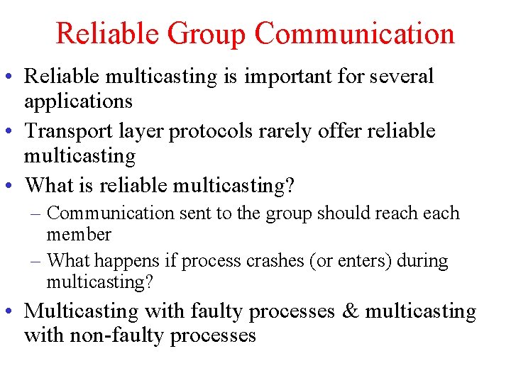 Reliable Group Communication • Reliable multicasting is important for several applications • Transport layer