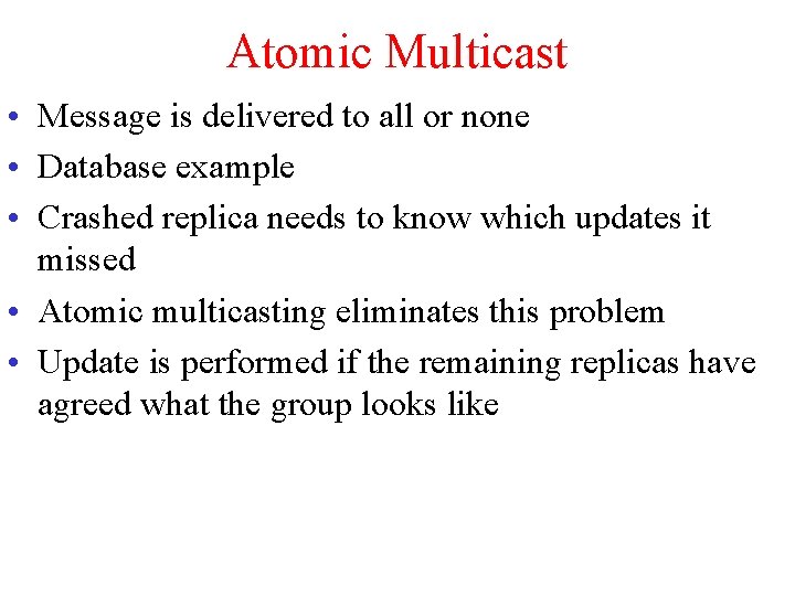 Atomic Multicast • Message is delivered to all or none • Database example •