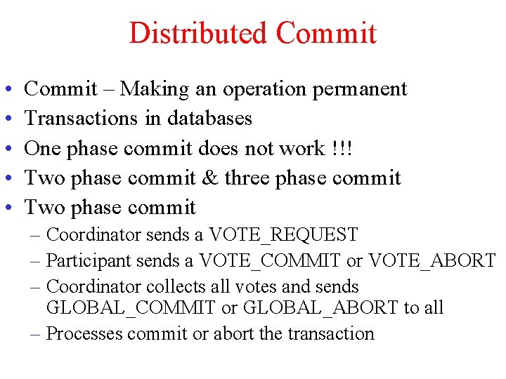 Distributed Commit • • • Commit – Making an operation permanent Transactions in databases