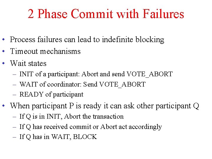 2 Phase Commit with Failures • Process failures can lead to indefinite blocking •