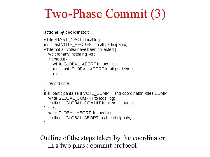 Two-Phase Commit (3) actions by coordinator: while START _2 PC to local log; multicast