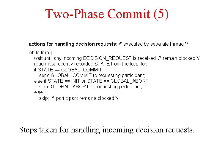 Two-Phase Commit (5) actions for handling decision requests: /* executed by separate thread */