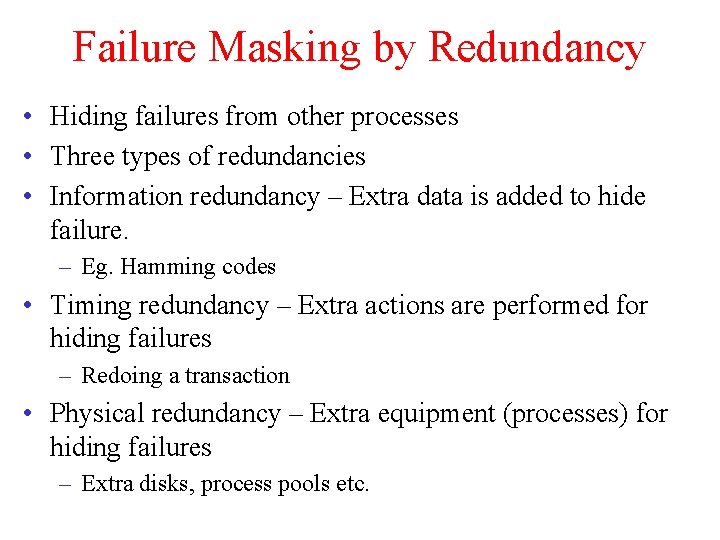 Failure Masking by Redundancy • Hiding failures from other processes • Three types of