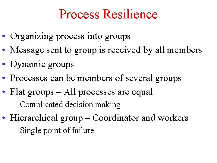 Process Resilience • • • Organizing process into groups Message sent to group is
