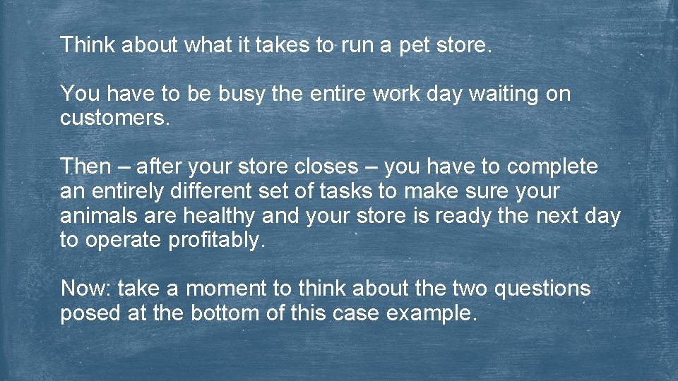 Think about what it takes to run a pet store. You have to be