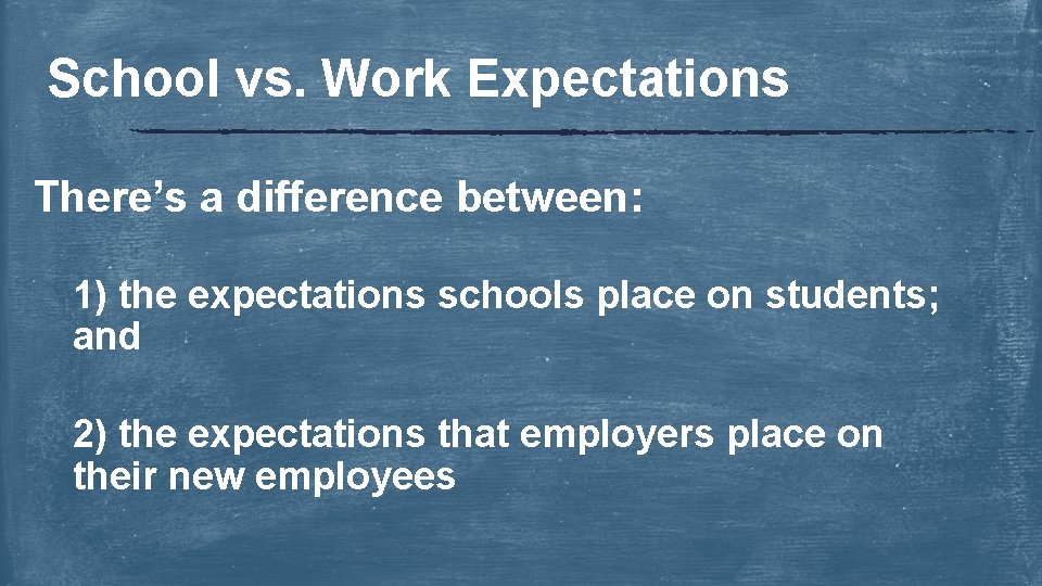 School vs. Work Expectations There’s a difference between: 1) the expectations schools place on