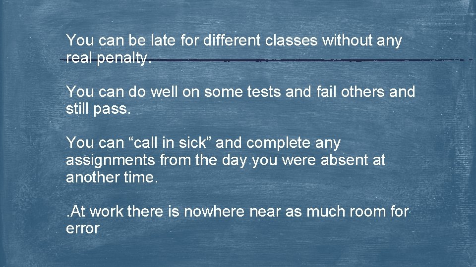 You can be late for different classes without any real penalty. You can do