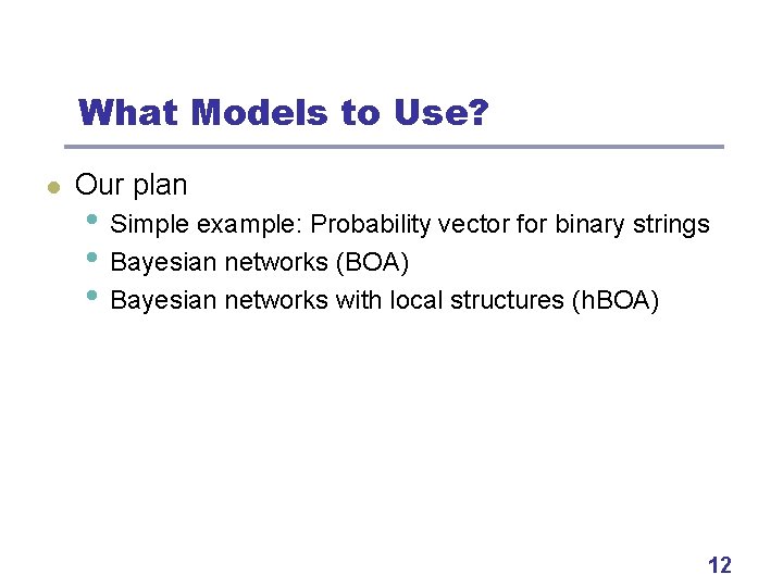 What Models to Use? l Our plan • Simple example: Probability vector for binary
