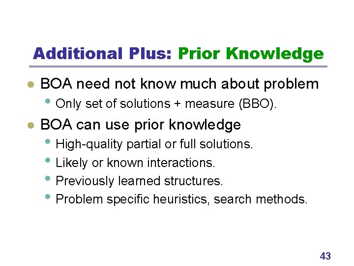 Additional Plus: Prior Knowledge l BOA need not know much about problem l BOA