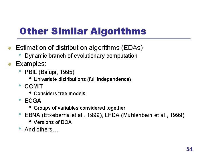 Other Similar Algorithms l l Estimation of distribution algorithms (EDAs) • Dynamic branch of