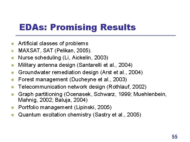 EDAs: Promising Results l l l l l Artificial classes of problems MAXSAT, SAT