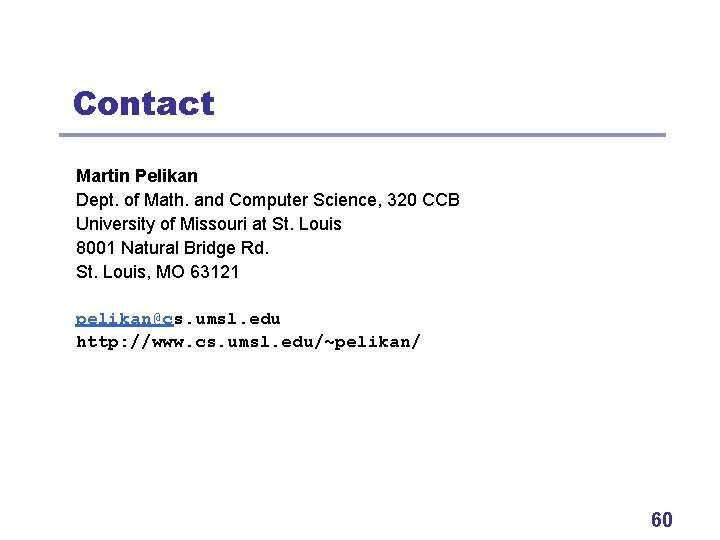 Contact Martin Pelikan Dept. of Math. and Computer Science, 320 CCB University of Missouri