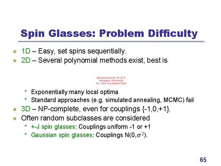 Spin Glasses: Problem Difficulty l l 1 D – Easy, set spins sequentially. 2