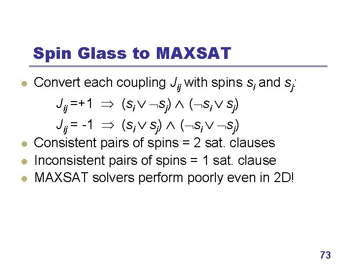 Spin Glass to MAXSAT l Convert each coupling Jij with spins si and sj: