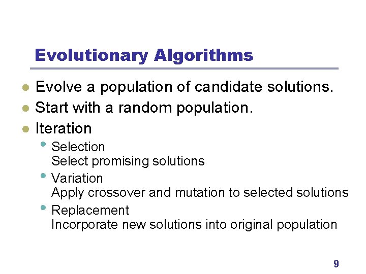 Evolutionary Algorithms l l l Evolve a population of candidate solutions. Start with a