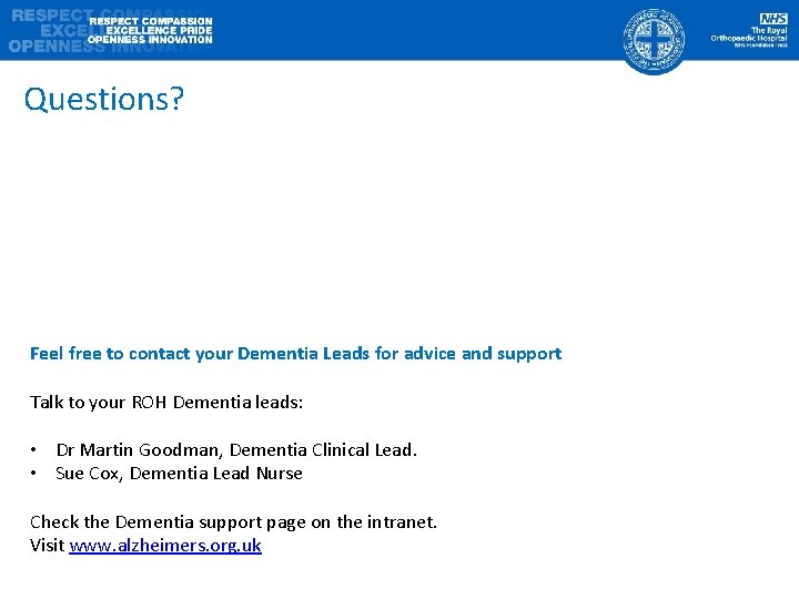Questions? Feel free to contact your Dementia Leads for advice and support Talk to