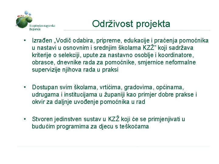  Održivost projekta • Izrađen „Vodič odabira, pripreme, edukacije i praćenja pomoćnika u nastavi