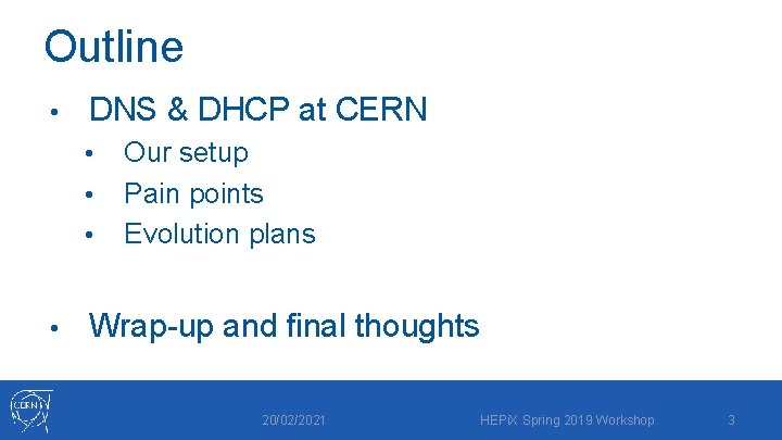 Outline • DNS & DHCP at CERN • • Our setup Pain points Evolution